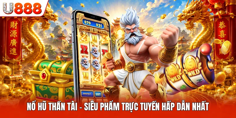 Nổ Hũ Thần Tài U888 - Siêu Phẩm Trực Tuyến Hấp Dẫn Nhất Nổ Hũ Thần Tài